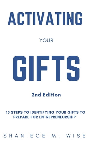 Activating Your Gifts 2nd Edition 15 Steps To Identifying Your Gifts To Prepare for Entrepreneurship