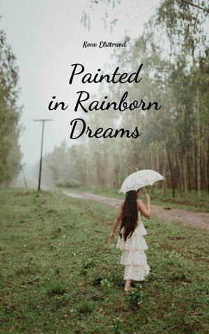 Painted in Rainborn Dreams【電子書籍】[ Kene Elistrand ]