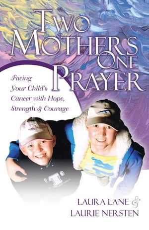 Two Mothers One Prayer Facing Your Child's Cance