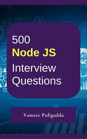 500 Node JS Interview Questions and Answers【電子書籍】 Vamsee Puligadda