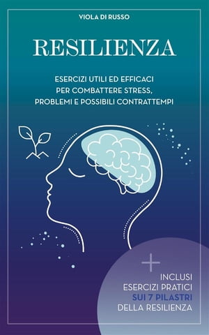 Resilienza Esercizi utili ed efficaci per combattere stress problemi e possibili contrattempi