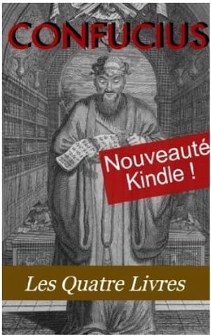 Les Quatre Livres de Confucius (La grande étude, L'invariable milieu, Les entretiens, Les Oeuvres de Meng tzeu)