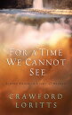 For a Time We Cannot See Living Today in Light of Heaven【電子書籍】[ Crawford Loritts ]