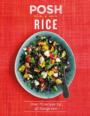 Posh Rice Over 70 Recipes For All Things Rice【電子書籍】[ Emily Kydd ]