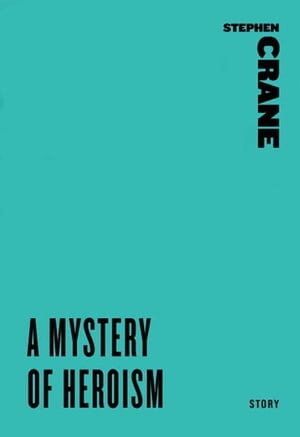 A Mystery of HeroismŻҽҡ[ Stephen Crane ]