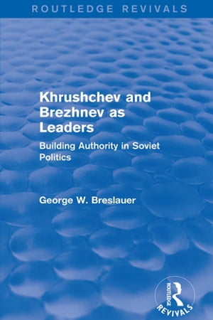 Khrushchev and Brezhnev as Leaders (Routledge Revivals)