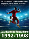 Das deutsche Fu?balljahr 1992 / 1993 Von Bundesliga, Auf- und Abstiegen bis DFB-Pokal - Tore, Statistiken, Wissen und Legenden einer besonderen Saison【電子書籍】[ Werner Balhauff ]