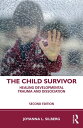 The Child Survivor Healing Developmental Trauma and Dissociation