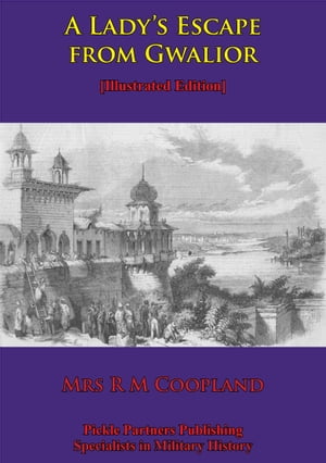 A Lady’s Escape From Gwalior [Illustrated Edition]【電子書籍】[ Ruth Coopland ]