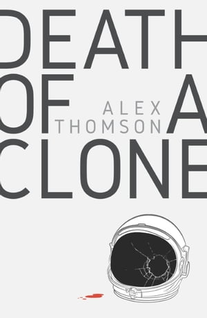 Death of a CloneŻҽҡ[ Alex Thomson ]