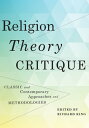 Religion, Theory, Critique Classic and Contemporary Approaches and Methodologies【電子書籍】