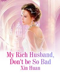 My Rich Husband, Don't be So Bad Volume 1【電子書籍】[ Xin Huan ]