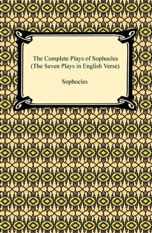 The Complete Plays of Sophocles (The Seven Plays in English Verse)