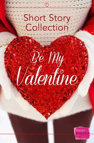 Be My Valentine: Short Story Collection