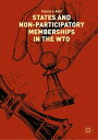 States and Non-Participatory Memberships in the WTO【電子書籍】 Felicia A. Grey