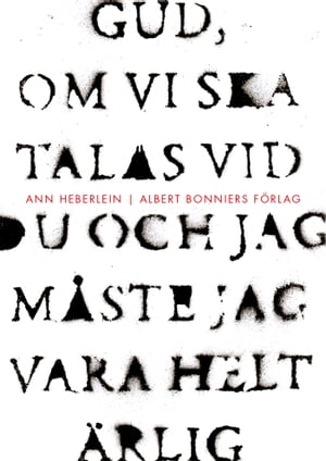 Gud, om vi ska talas vid du och jag m?ste jag vara helt ?rlig【電子書籍】[ Ann Heberlein ]