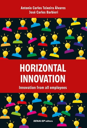 Horizontal Innovation Innovation from all employees【電子書籍】 Antonio Carlos Teixeira lvares