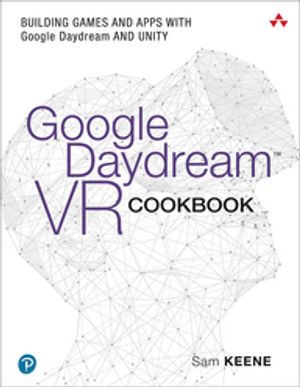 Google Daydream VR Cookbook Building Games and Apps with Google Daydream and Unity【電子書籍】[ Sam Keene ]