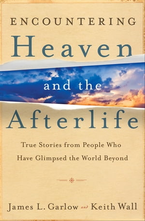 Encountering Heaven and the Afterlife True Stories From People Who Have Glimpsed the World BeyondŻҽҡ[ James L. Garlow ]