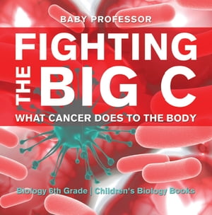 Fighting the Big C : What Cancer Does to the Bod