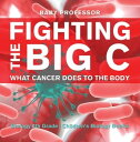 Fighting the Big C : What Cancer Does to the Bod