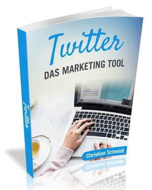 Twitter Das Marketing Tool【電子書籍】[ Christian Schmidt ]