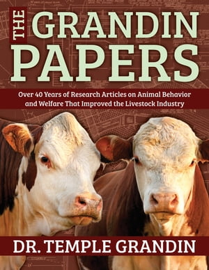 The Grandin Papers Over 50 Years of Research on Animal Behavior and Welfare that Improved the Livestock IndustryŻҽҡ[ Temple Grandin ]