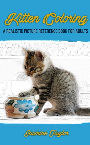 Kitten Coloring: A Realistic Picture Reference Book for Adults