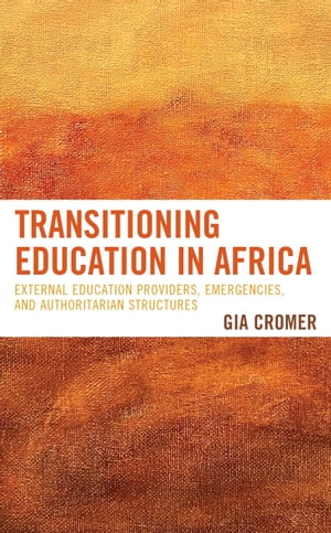 Transitioning Education in Africa External Education Providers, Emergencies, and Authoritarian Structures