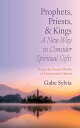 Prophets, Priests, and Kings: A New Way to Consider Spiritual Gifts Doing the Gr...