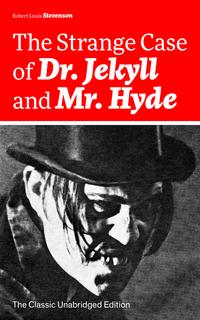 The Strange Case of Dr. Jekyll and Mr. Hyde (The Classic Unabridged Edition): Psychological thriller by the prolific Scottish novelist, poet and travel writer, author of Treasure Island, Kidnapped, Catriona, The Black Arrow and A Child's【電子書籍】