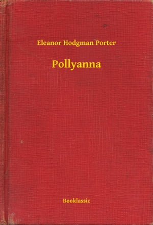 Pollyanna【電子書籍】[ Eleanor Hodgman Por