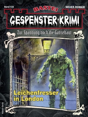 Gespenster-Krimi 122 Leichenfresser in London【電子書籍】[ Chris Steinberger ]