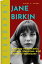 JANE BIRKIN Journey of an Iconic Actress, Musician, and Fashion TrailblazerŻҽҡ[ Cindy C. Carey ]