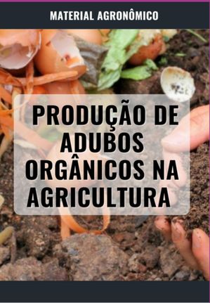 Produ??o De Adubos Org?nicos Na Agricultura【電子書籍】[ Dare Agro ]