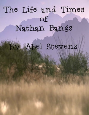 The Life and Times of Nathan Bangs