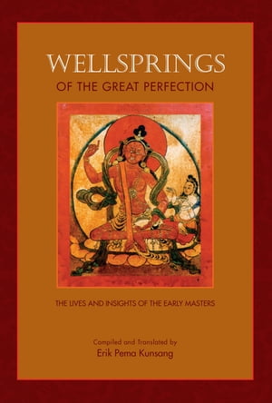 Wellsprings of the Great PerfectionŻҽҡ[ Erik Pema Kunsang ]