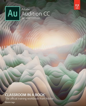 Adobe Audition CC Classroom in a BookŻҽҡ[ Maxim Jago ]