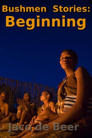 Bushmen Stories: Beginning【電子書籍】[ Ja