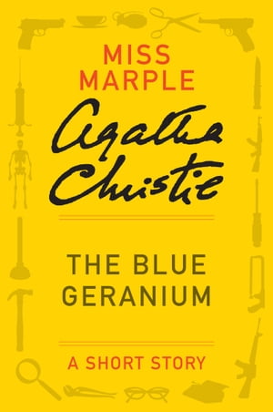 The Blue Geranium A Miss Marple Story【電子書籍】 Agatha Christie