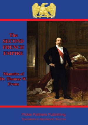 The Memoirs Of Dr. Thomas W. Evans : Recollections Of The Second French Empire