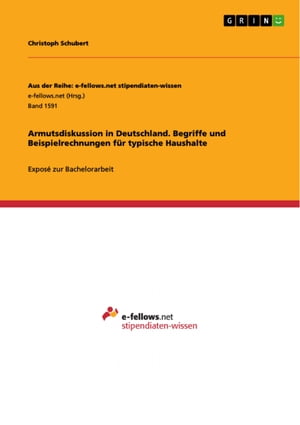 Armutsdiskussion in Deutschland. Begriffe und Beispielrechnungen f r typische Haushalte Expos zur Bachelorarbeit【電子書籍】 Christoph Schubert