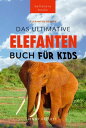 Elefanten-B?cher: Das Ultimative Elefanten Buch f?r Kinder Tierb?cher f?r Kinder...