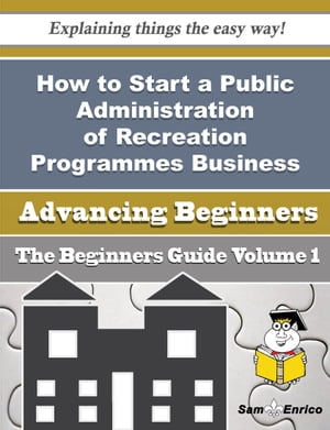 How to Start a Public Administration of Recreation Programmes Business (Beginners Guide)