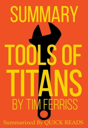 Summary of Tools of Titans by Tim Ferriss【電子書籍】 Quick Reads
