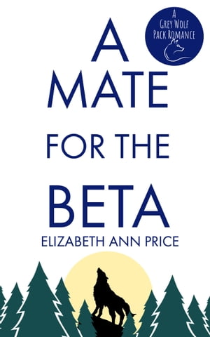 A Mate For The Beta【電子書籍】[ Elizabeth