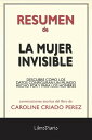 La Mujer Invisible: Descubre C mo Los Datos Configuran Un Mundo Hecho Por Y Para Los Hombres de Caroline Criado Perez: Conversaciones Escritas【電子書籍】 LibroDiario LibroDiario