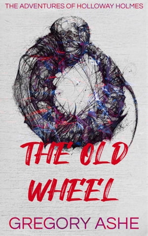 The Old Wheel【電子書籍】[ Gregory Ashe ]