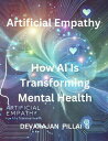 Artificial Empathy: How AI Is Transforming Mental Health【電子書籍】[ DEVARAJAN PILLAI...