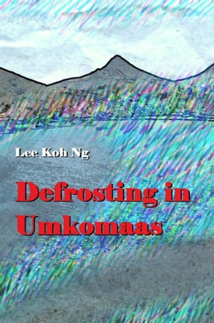 Defrosting in Umkomaas【電子書籍】[ Lee Koh Ng ]